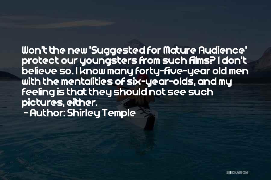 Shirley Temple Quotes: Won't The New 'suggested For Mature Audience' Protect Our Youngsters From Such Films? I Don't Believe So. I Know Many