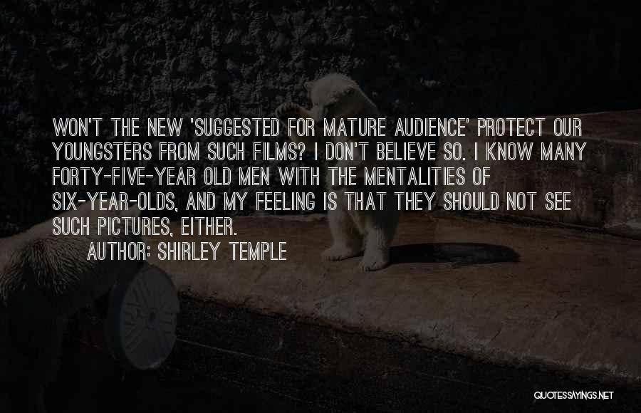 Shirley Temple Quotes: Won't The New 'suggested For Mature Audience' Protect Our Youngsters From Such Films? I Don't Believe So. I Know Many