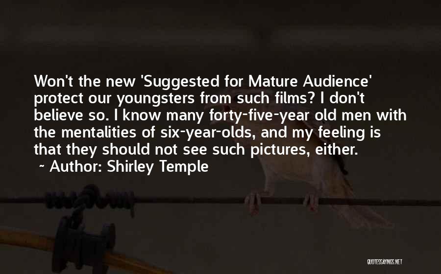 Shirley Temple Quotes: Won't The New 'suggested For Mature Audience' Protect Our Youngsters From Such Films? I Don't Believe So. I Know Many