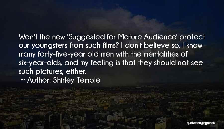 Shirley Temple Quotes: Won't The New 'suggested For Mature Audience' Protect Our Youngsters From Such Films? I Don't Believe So. I Know Many