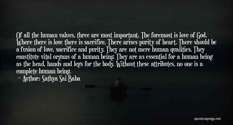 Sathya Sai Baba Quotes: Of All The Human Values, Three Are Most Important. The Foremost Is Love Of God. Where There Is Love There