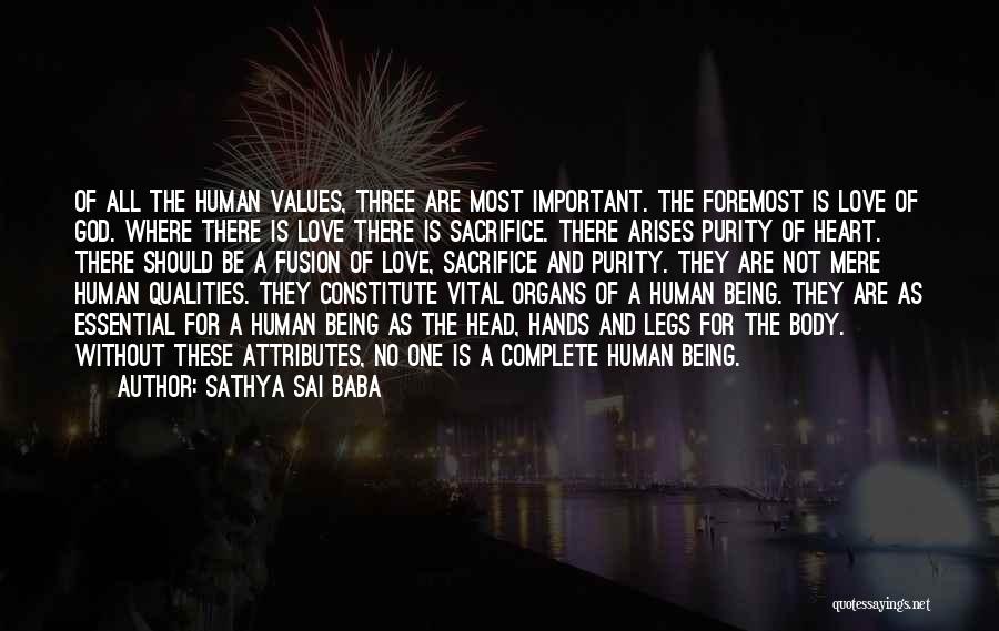 Sathya Sai Baba Quotes: Of All The Human Values, Three Are Most Important. The Foremost Is Love Of God. Where There Is Love There