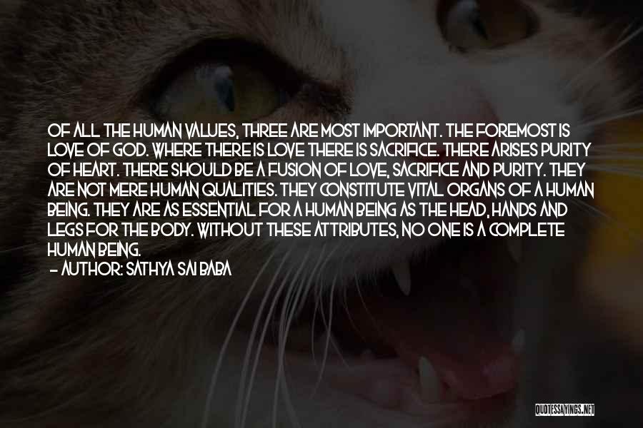 Sathya Sai Baba Quotes: Of All The Human Values, Three Are Most Important. The Foremost Is Love Of God. Where There Is Love There