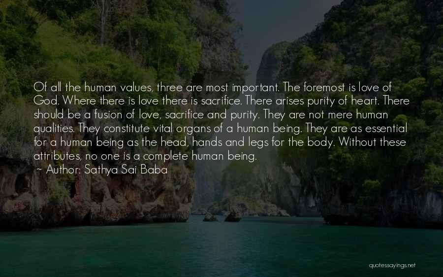 Sathya Sai Baba Quotes: Of All The Human Values, Three Are Most Important. The Foremost Is Love Of God. Where There Is Love There