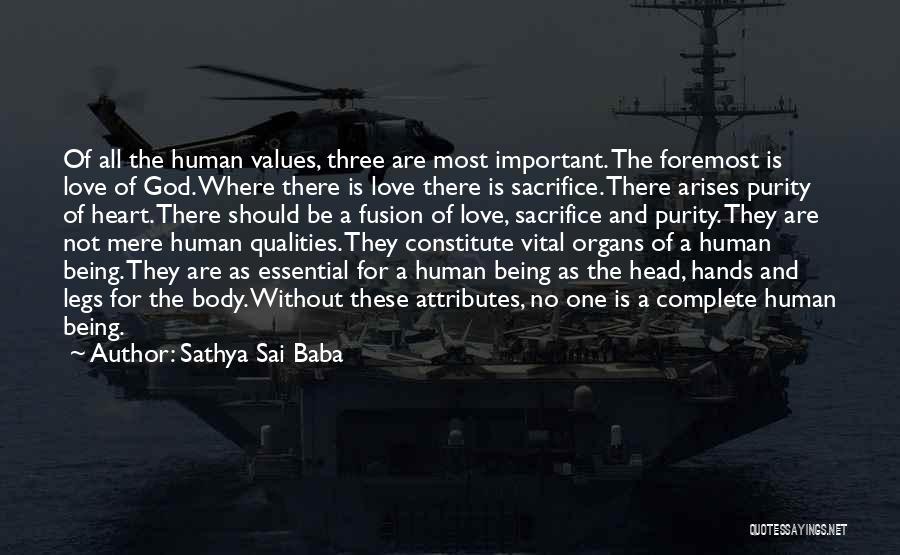 Sathya Sai Baba Quotes: Of All The Human Values, Three Are Most Important. The Foremost Is Love Of God. Where There Is Love There