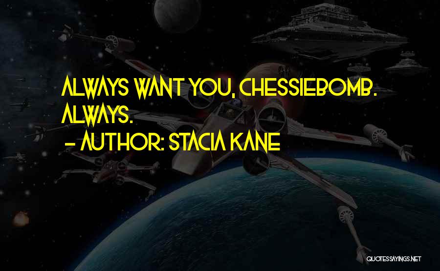 Stacia Kane Quotes: Always Want You, Chessiebomb. Always.