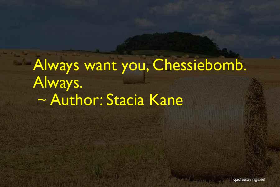 Stacia Kane Quotes: Always Want You, Chessiebomb. Always.