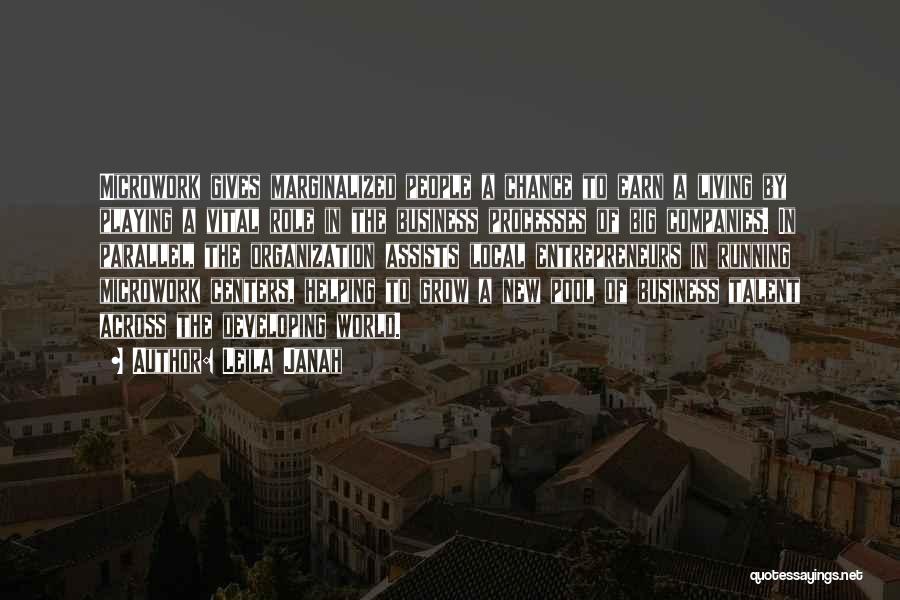 Leila Janah Quotes: Microwork Gives Marginalized People A Chance To Earn A Living By Playing A Vital Role In The Business Processes Of
