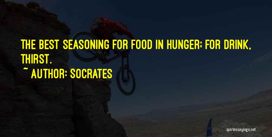 Socrates Quotes: The Best Seasoning For Food In Hunger; For Drink, Thirst.