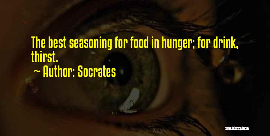 Socrates Quotes: The Best Seasoning For Food In Hunger; For Drink, Thirst.