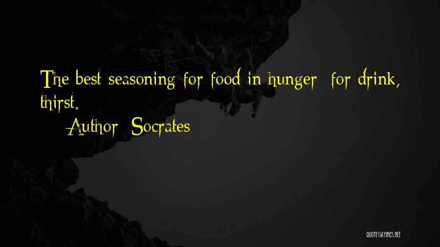 Socrates Quotes: The Best Seasoning For Food In Hunger; For Drink, Thirst.