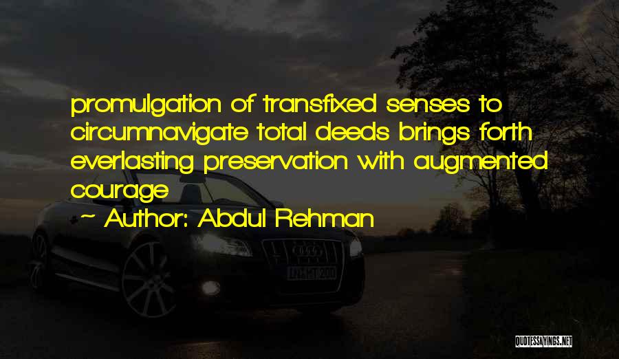 Abdul Rehman Quotes: Promulgation Of Transfixed Senses To Circumnavigate Total Deeds Brings Forth Everlasting Preservation With Augmented Courage