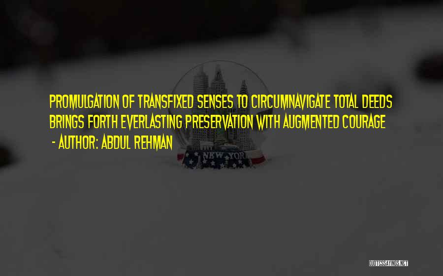 Abdul Rehman Quotes: Promulgation Of Transfixed Senses To Circumnavigate Total Deeds Brings Forth Everlasting Preservation With Augmented Courage