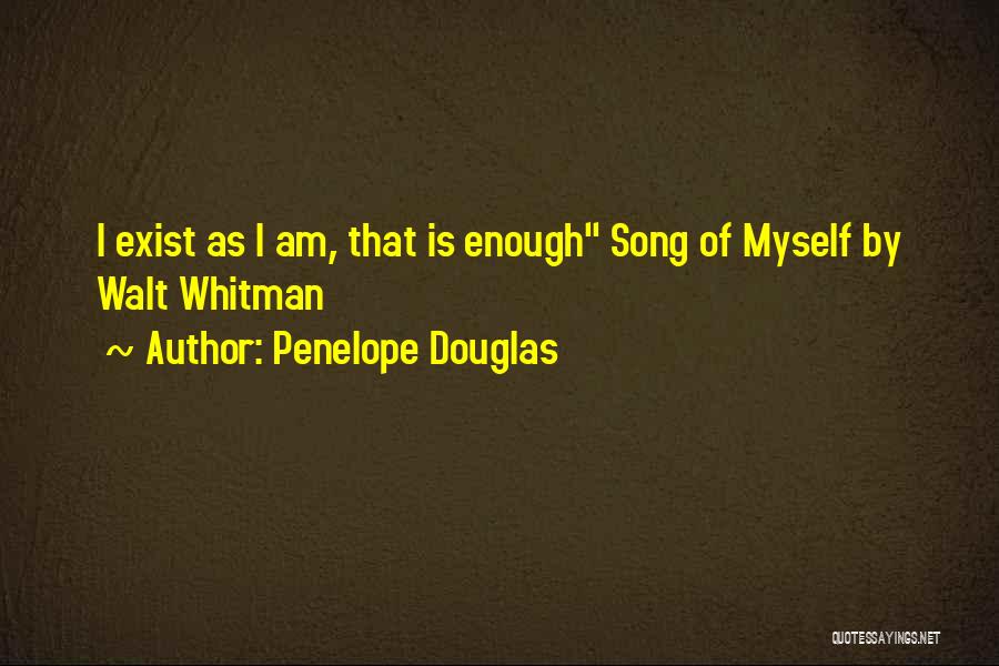 Penelope Douglas Quotes: I Exist As I Am, That Is Enough Song Of Myself By Walt Whitman
