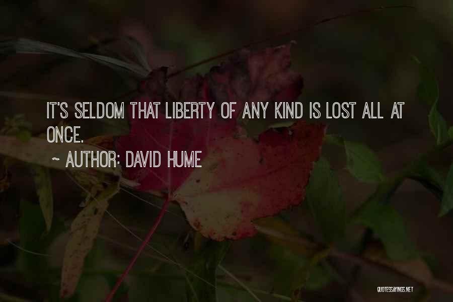 David Hume Quotes: It's Seldom That Liberty Of Any Kind Is Lost All At Once.