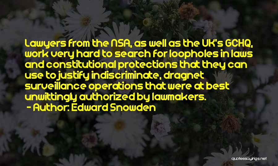 Edward Snowden Quotes: Lawyers From The Nsa, As Well As The Uk's Gchq, Work Very Hard To Search For Loopholes In Laws And