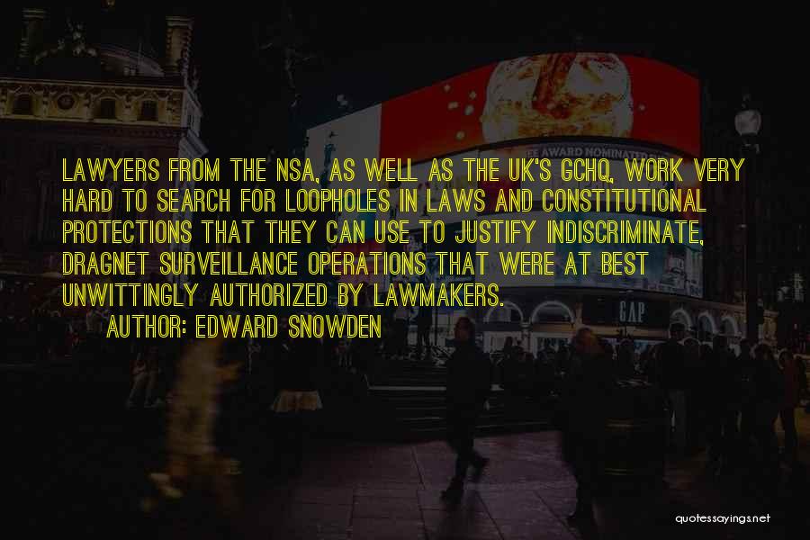Edward Snowden Quotes: Lawyers From The Nsa, As Well As The Uk's Gchq, Work Very Hard To Search For Loopholes In Laws And