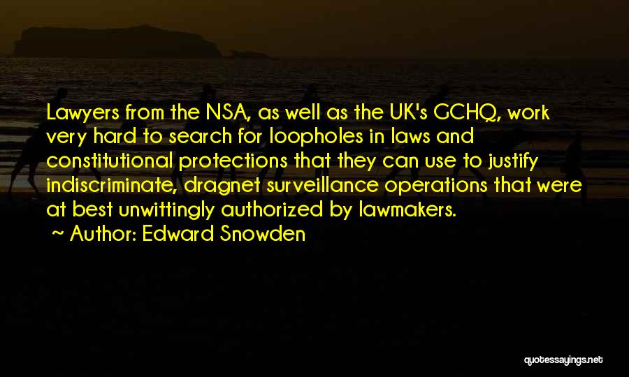 Edward Snowden Quotes: Lawyers From The Nsa, As Well As The Uk's Gchq, Work Very Hard To Search For Loopholes In Laws And