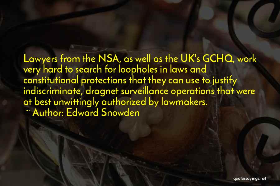 Edward Snowden Quotes: Lawyers From The Nsa, As Well As The Uk's Gchq, Work Very Hard To Search For Loopholes In Laws And