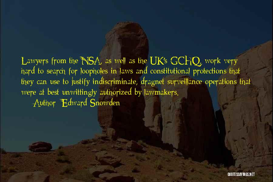 Edward Snowden Quotes: Lawyers From The Nsa, As Well As The Uk's Gchq, Work Very Hard To Search For Loopholes In Laws And