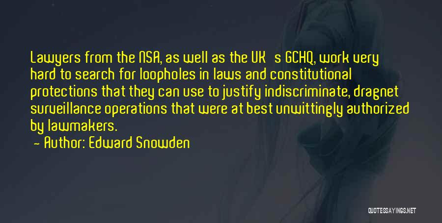 Edward Snowden Quotes: Lawyers From The Nsa, As Well As The Uk's Gchq, Work Very Hard To Search For Loopholes In Laws And