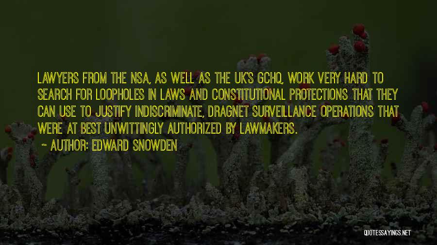 Edward Snowden Quotes: Lawyers From The Nsa, As Well As The Uk's Gchq, Work Very Hard To Search For Loopholes In Laws And