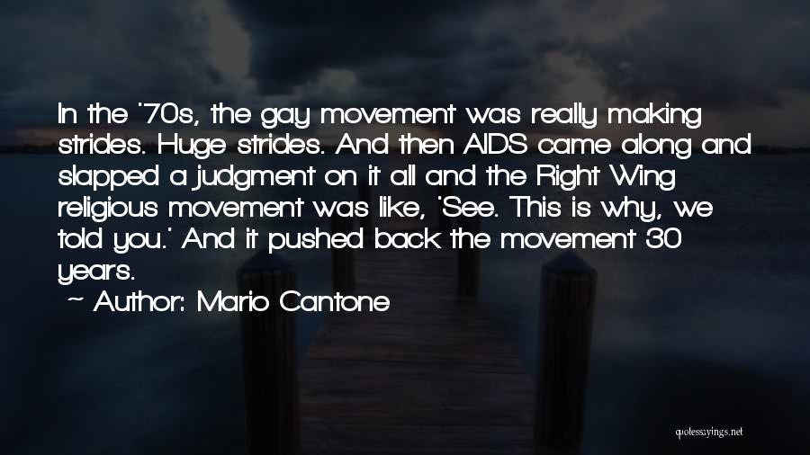 Mario Cantone Quotes: In The '70s, The Gay Movement Was Really Making Strides. Huge Strides. And Then Aids Came Along And Slapped A