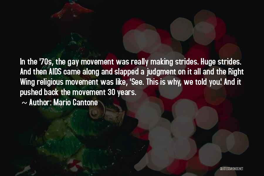 Mario Cantone Quotes: In The '70s, The Gay Movement Was Really Making Strides. Huge Strides. And Then Aids Came Along And Slapped A