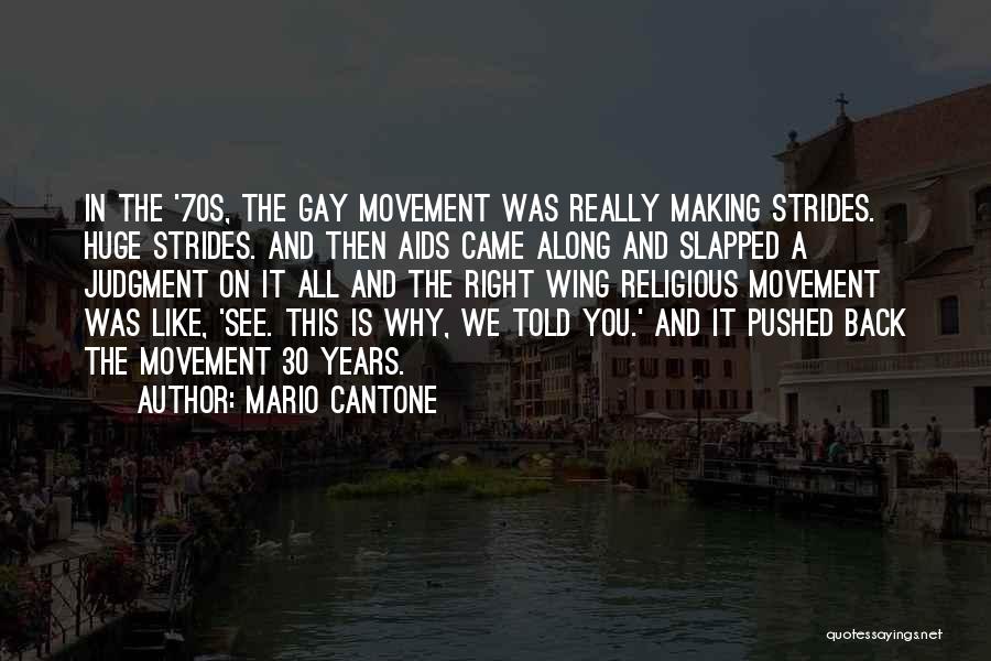 Mario Cantone Quotes: In The '70s, The Gay Movement Was Really Making Strides. Huge Strides. And Then Aids Came Along And Slapped A