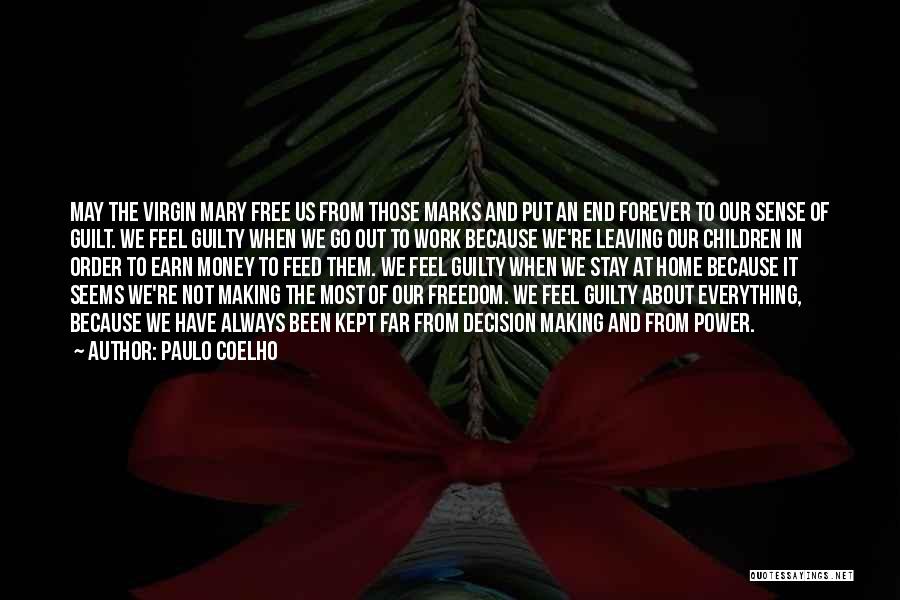 Paulo Coelho Quotes: May The Virgin Mary Free Us From Those Marks And Put An End Forever To Our Sense Of Guilt. We