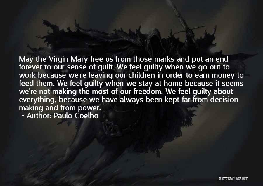 Paulo Coelho Quotes: May The Virgin Mary Free Us From Those Marks And Put An End Forever To Our Sense Of Guilt. We