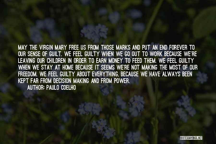 Paulo Coelho Quotes: May The Virgin Mary Free Us From Those Marks And Put An End Forever To Our Sense Of Guilt. We
