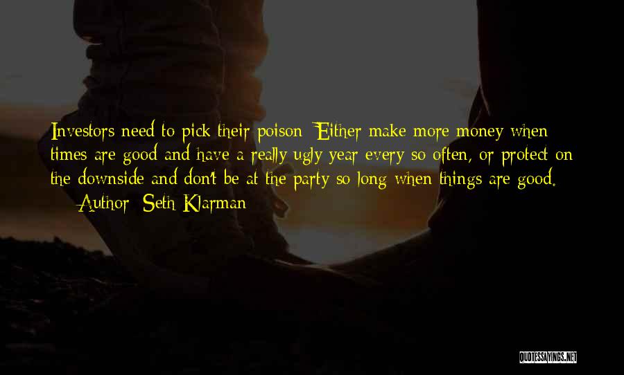 Seth Klarman Quotes: Investors Need To Pick Their Poison: Either Make More Money When Times Are Good And Have A Really Ugly Year
