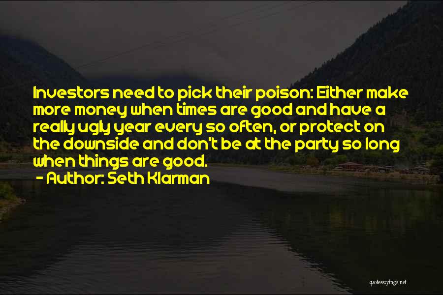 Seth Klarman Quotes: Investors Need To Pick Their Poison: Either Make More Money When Times Are Good And Have A Really Ugly Year