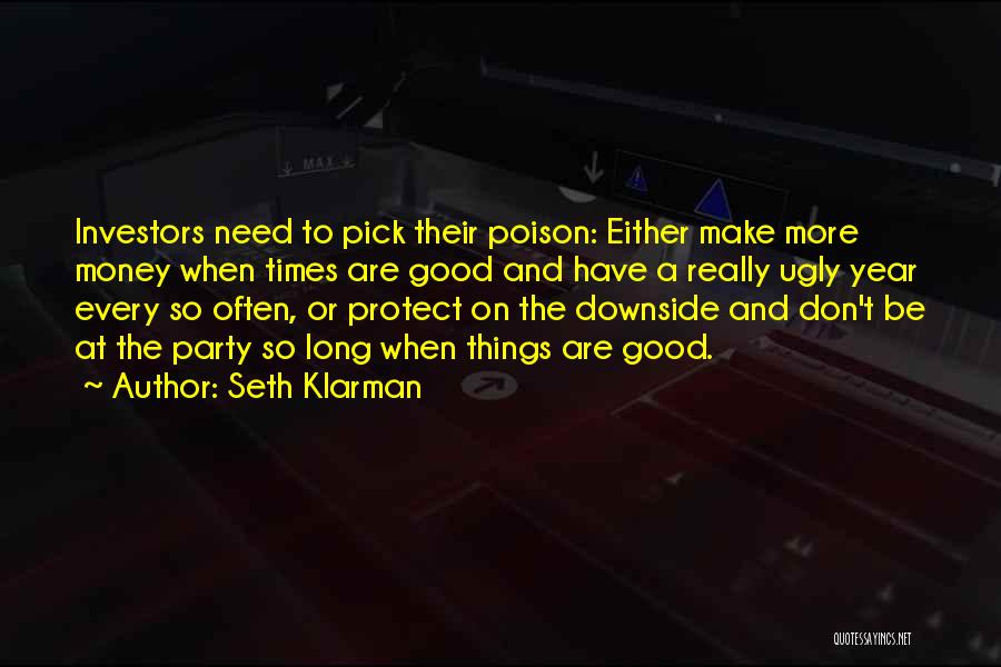 Seth Klarman Quotes: Investors Need To Pick Their Poison: Either Make More Money When Times Are Good And Have A Really Ugly Year