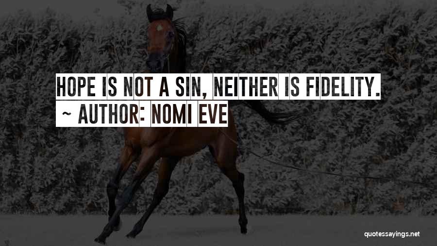 Nomi Eve Quotes: Hope Is Not A Sin, Neither Is Fidelity.