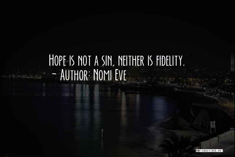 Nomi Eve Quotes: Hope Is Not A Sin, Neither Is Fidelity.