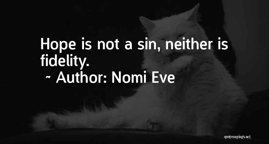 Nomi Eve Quotes: Hope Is Not A Sin, Neither Is Fidelity.