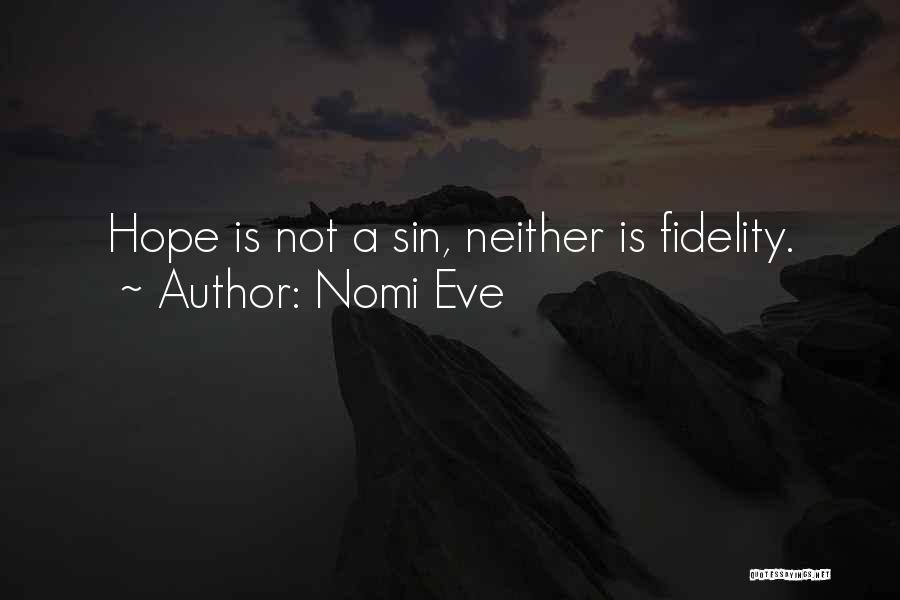 Nomi Eve Quotes: Hope Is Not A Sin, Neither Is Fidelity.