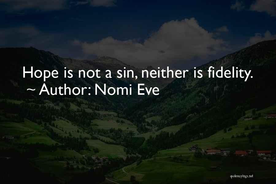 Nomi Eve Quotes: Hope Is Not A Sin, Neither Is Fidelity.