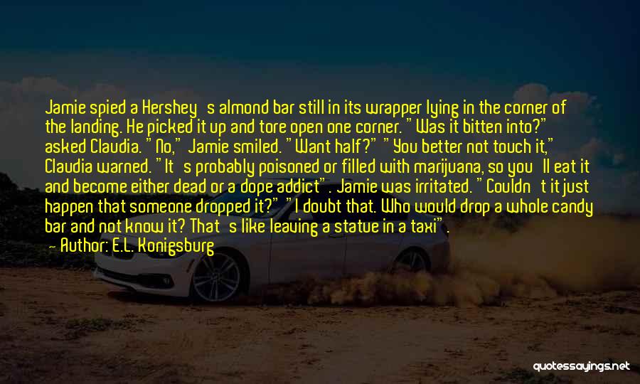 E.L. Konigsburg Quotes: Jamie Spied A Hershey's Almond Bar Still In Its Wrapper Lying In The Corner Of The Landing. He Picked It