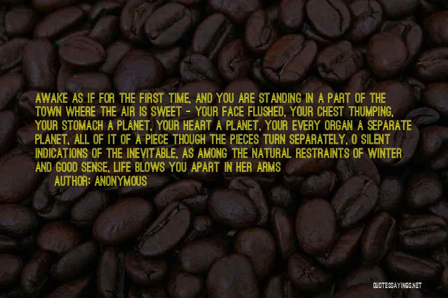 Anonymous Quotes: Awake As If For The First Time, And You Are Standing In A Part Of The Town Where The Air