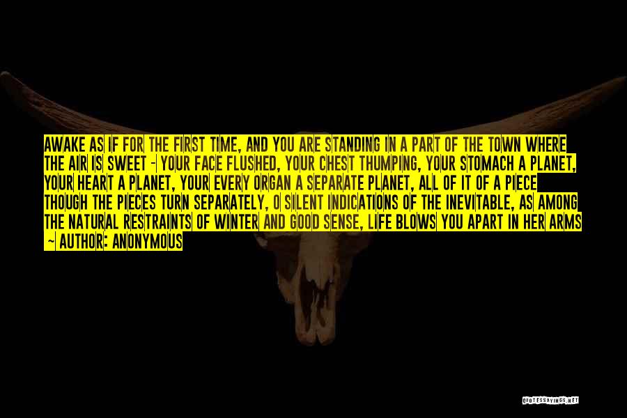 Anonymous Quotes: Awake As If For The First Time, And You Are Standing In A Part Of The Town Where The Air