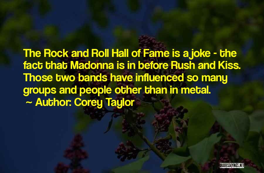 Corey Taylor Quotes: The Rock And Roll Hall Of Fame Is A Joke - The Fact That Madonna Is In Before Rush And