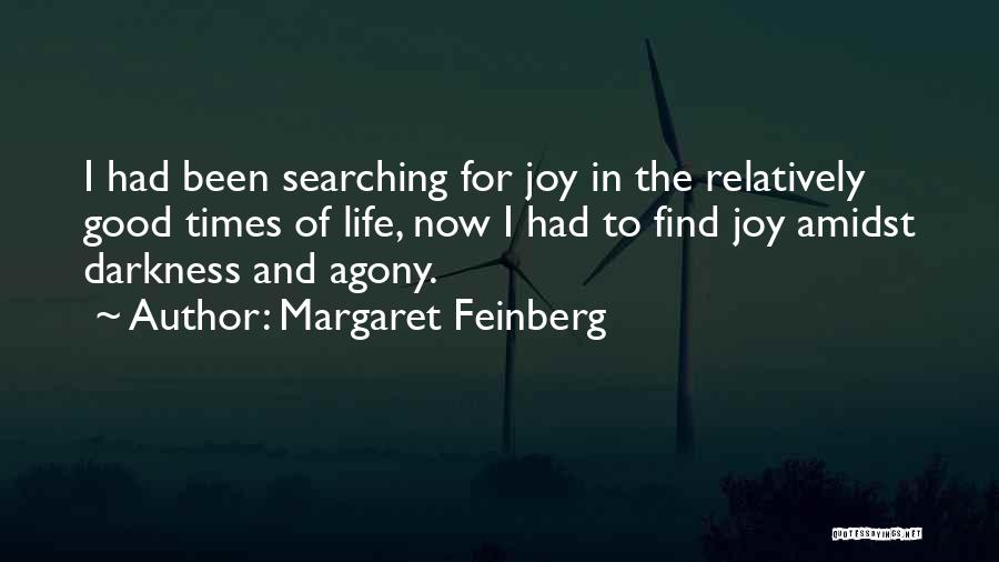 Margaret Feinberg Quotes: I Had Been Searching For Joy In The Relatively Good Times Of Life, Now I Had To Find Joy Amidst