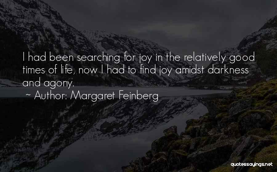 Margaret Feinberg Quotes: I Had Been Searching For Joy In The Relatively Good Times Of Life, Now I Had To Find Joy Amidst