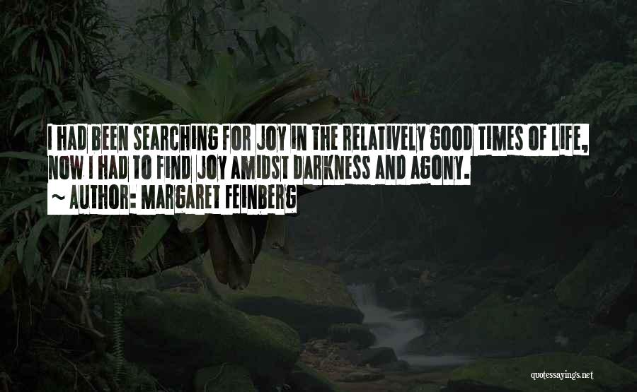 Margaret Feinberg Quotes: I Had Been Searching For Joy In The Relatively Good Times Of Life, Now I Had To Find Joy Amidst