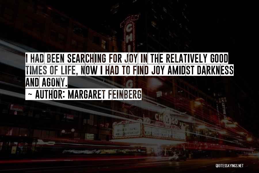 Margaret Feinberg Quotes: I Had Been Searching For Joy In The Relatively Good Times Of Life, Now I Had To Find Joy Amidst