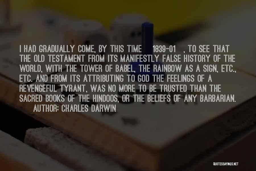 Charles Darwin Quotes: I Had Gradually Come, By This Time [1839-01], To See That The Old Testament From Its Manifestly False History Of