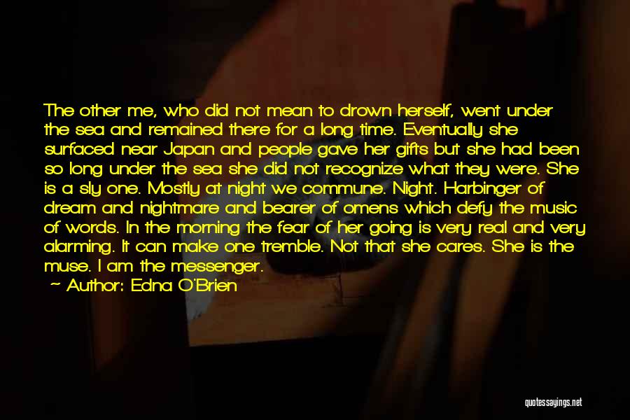 Edna O'Brien Quotes: The Other Me, Who Did Not Mean To Drown Herself, Went Under The Sea And Remained There For A Long